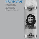 Il Che vive! Ernesto Guevara e l’America Latina nel patrimonio della Fondazione Giangiacomo Feltrinelli