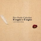 Pier Paolo Calzolari. Il Sogno e il Segno