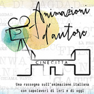 Animazioni d’autore. Una rassegna sull’animazione italiana con capolavori di ieri e di oggi