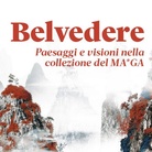 Belvedere. Paesaggi e visioni nella collezione del MA*GA