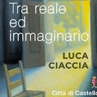 Luca Ciaccia. Tra reale ed immaginario
