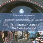 Il “Felliniano” Mondo - IX Edizione internazionale di Mail Art