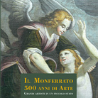 Il Monferrato. 500 anni di arte. Grandi artisti in un piccolo stato