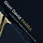Gioni David Parra. Le Seduzioni Timbriche della Scultura