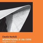 Claudio Nardulli. Interpretazione di una forma. Fotografie e sculture