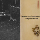 Just measuring uncosciousness. Gregorio Botta / Each Second is the last. Maria Elisabetta Novello