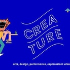 Creature 2017. Arte, design, performance, esplorazioni urbane