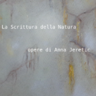La scrittura della natura. Opere di Anna Jeretic