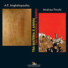 A.T. Anghelopoulos e Andrea Pinchi. Tra Materia e Anima. Tra Memoria e Tempo