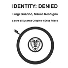 Luigi Guarino / Mauro Rescigno. Identity: Denied