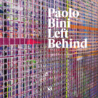 Paolo Bini. Left behind - Presentazione