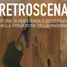 Retroscena – Storie di resistenza e dissidenza nella Collezione Della Ragione