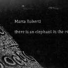 Marta Roberti. There Is an Elephant in the Room