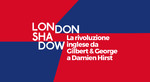 London Shadow. La rivoluzione inglese da Gilbert & George a Damien Hirst