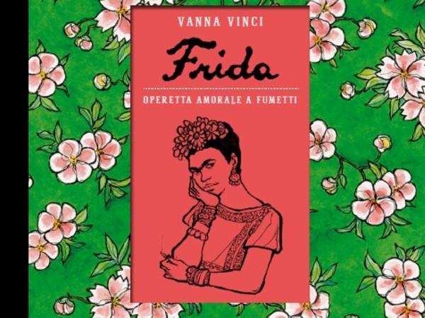 Vanna Vinci. Frida. Operetta amorale a fumetti