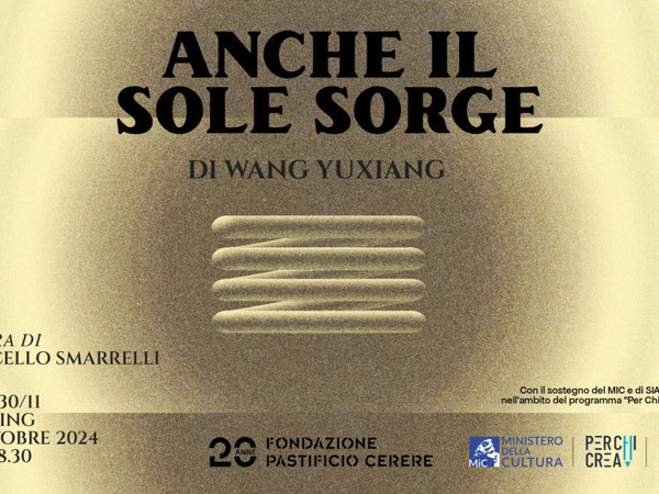 Wang Yuxiang. Anche il sole sorge, Pastificio Cerere, Roma